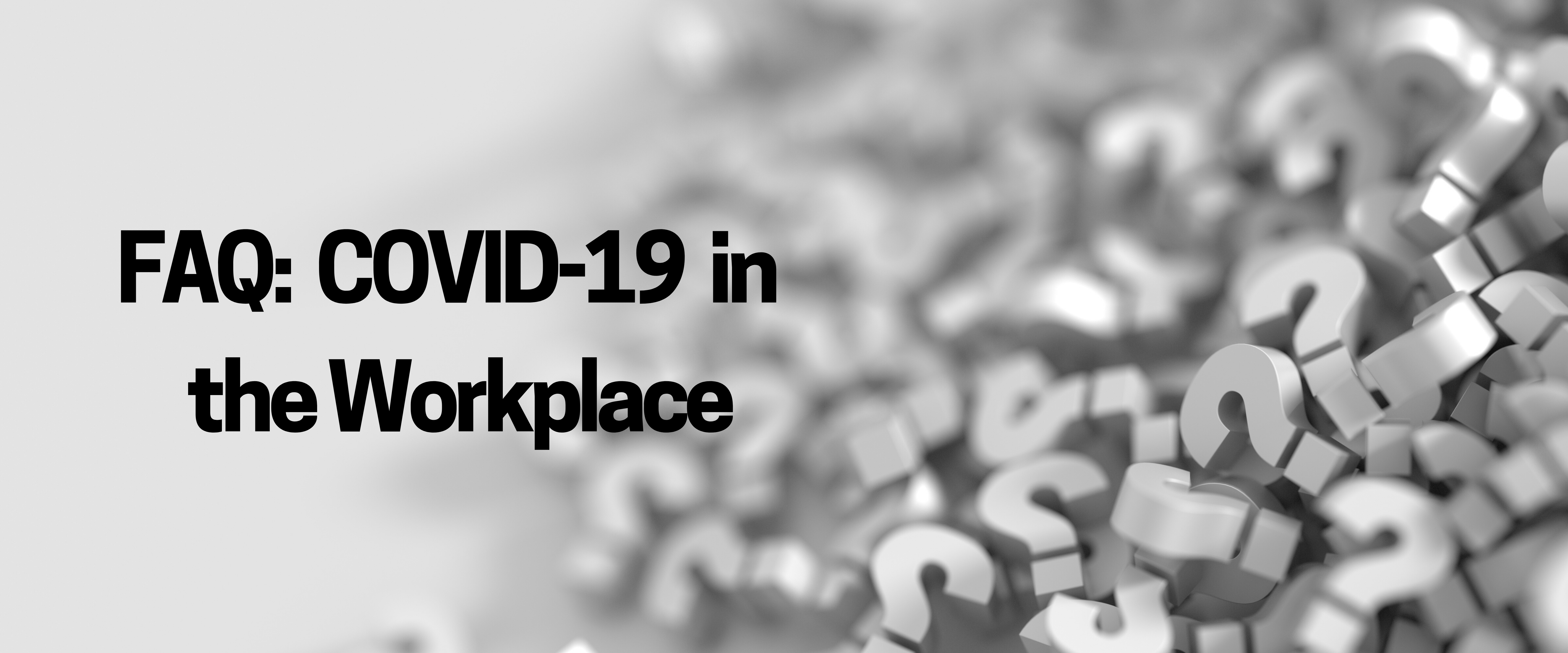 FAQ: COVID-19 in the Workplace