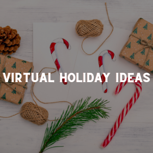 Virtual Holiday Ideas